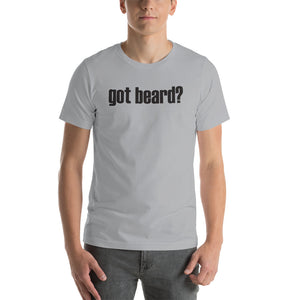 Got Beard? Short Sleeve Unisex T-Shirt