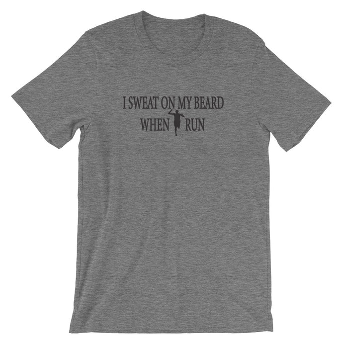 I SWEAT ON MY BEARD WHEN I RUN Short Sleeve Unisex T-Shirt
