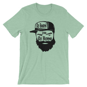Go Beard or Go Home Short Sleeve Unisex T-Shirt