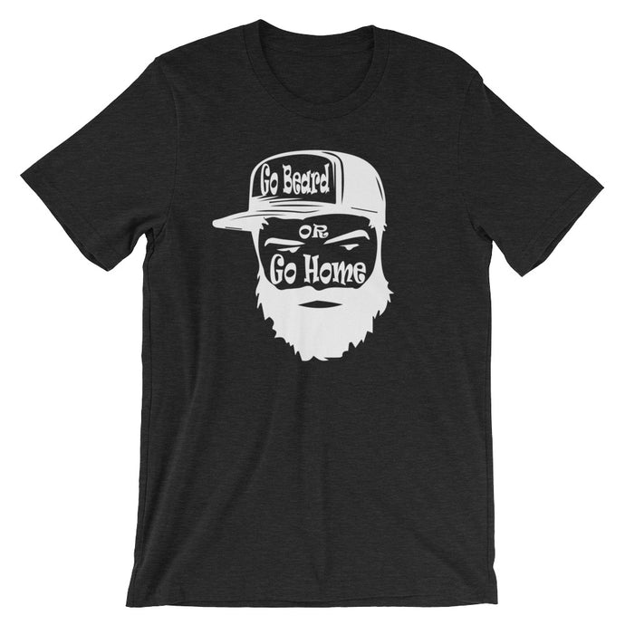Go Beard or Go Home Short Sleeve Unisex T-Shirt
