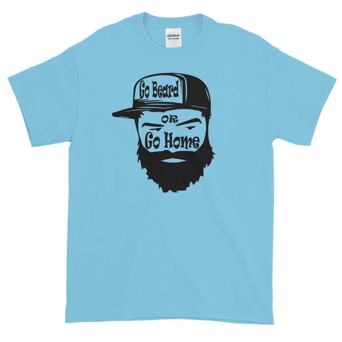 Go Beard or Go Home Short Sleeve T-Shirt