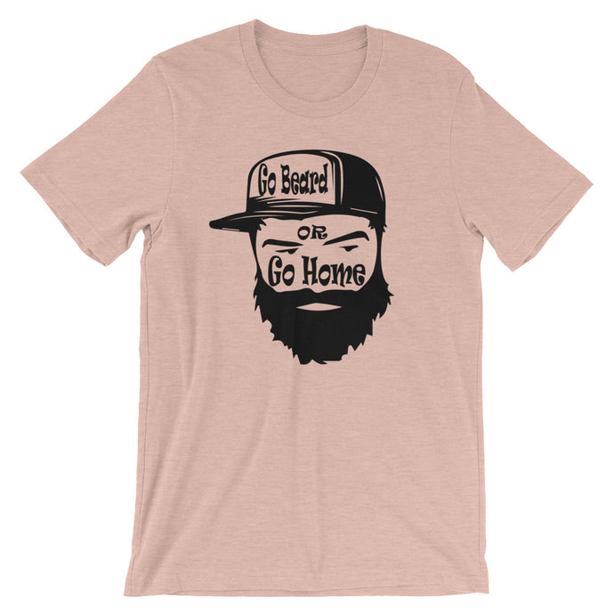 Go Beard or Go Home Short Sleeve Unisex T-Shirt