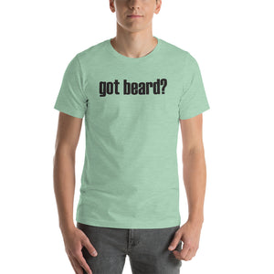 Got Beard? Short Sleeve Unisex T-Shirt